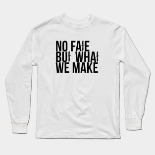 No Fate But What We Make Long Sleeve T-Shirt